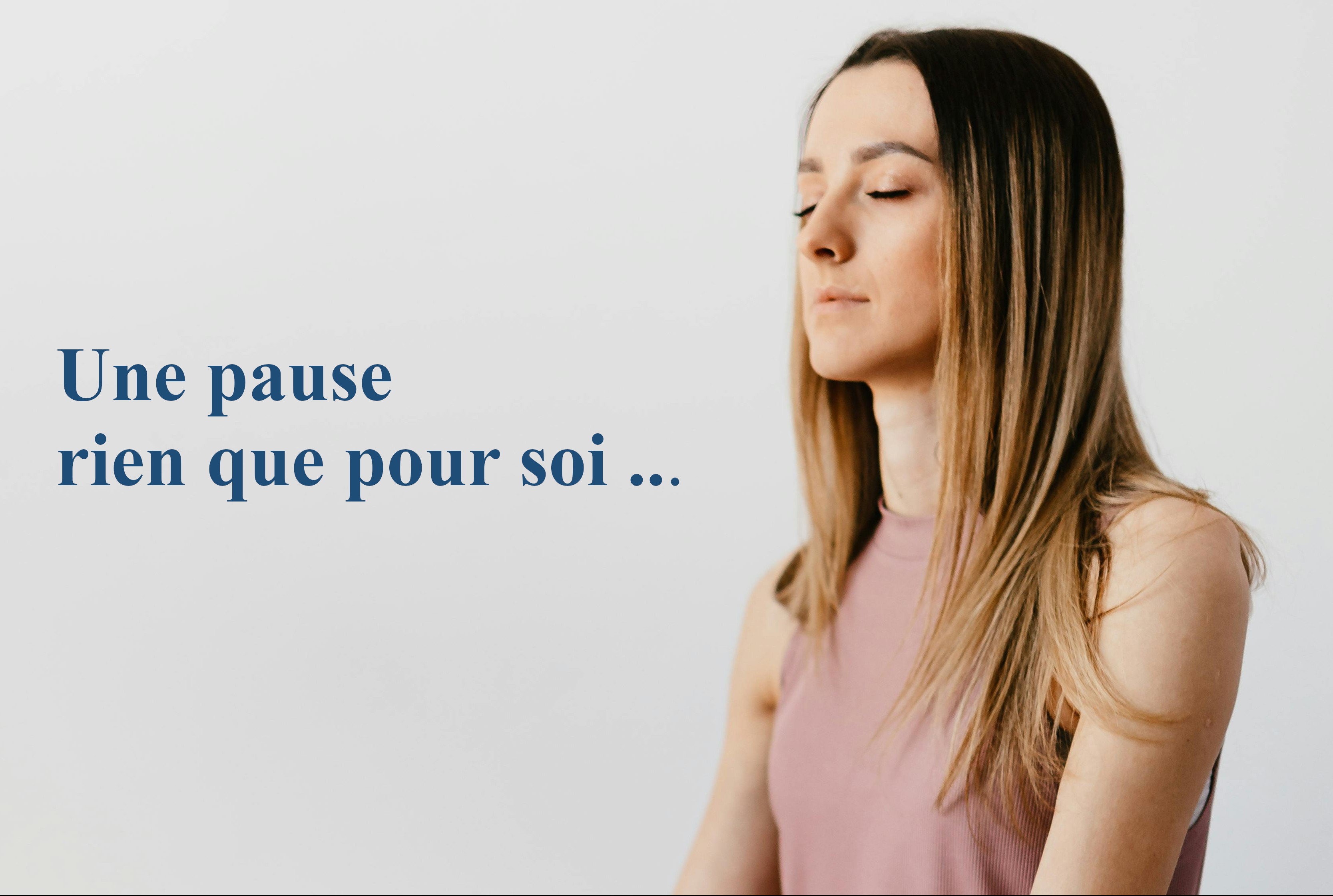 Photo avec texte indiquant "Une pause rien que pour soi ...", et une personne qui médite et se relâche.